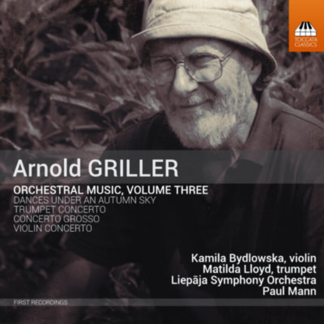 ARNOLD GRILLER, ORCHESTRAL MUSIC, VOLUME THREE