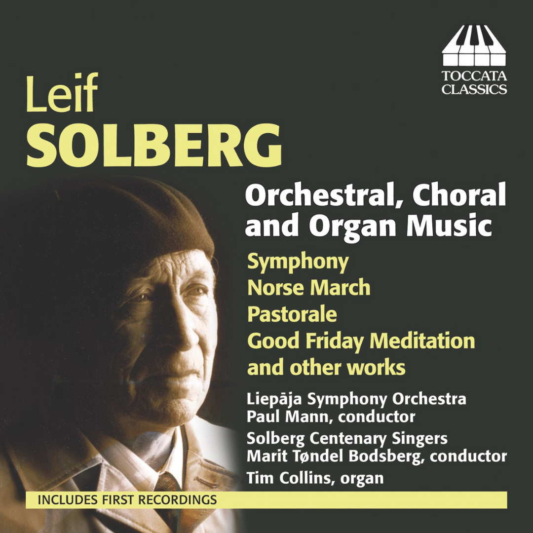 LEIF SOLBERG: ORCHESTRAL, CHORAL AND ORGAN MUSIC